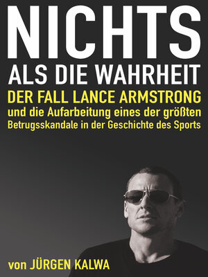 cover image of Nichts als die Wahrheit – Der Fall Lance Armstrong und die Aufarbeitung eines der größten Betrugsskandale in der Geschichte des Sports
